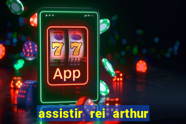 assistir rei arthur 2004 dublado